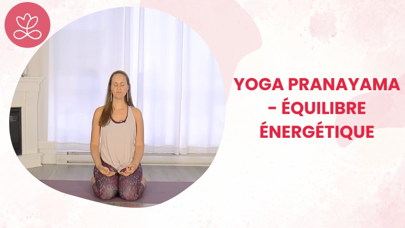 22. Yoga Pranayama - Équilibre énergétique	avec Maryse Lehoux